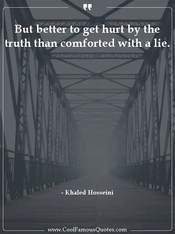 But better to get hurt by the truth than... inspirational quotes - Image for quote : But better to get hurt by the truth than comforted with a lie.
