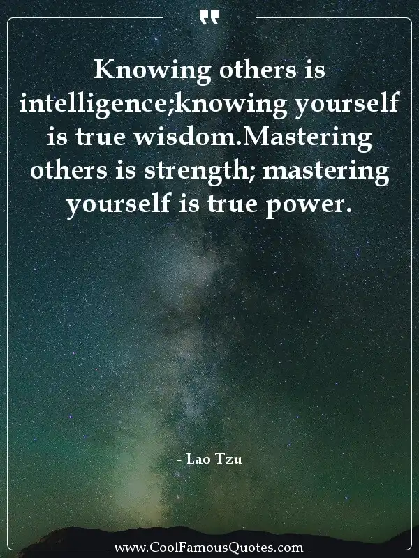 Knowing others is intelligence;knowing yourself... inspirational quotes - Image for quote : Knowing others is intelligence;knowing yourself is true wisdom.Mastering others is strength; mastering yourself is true power.