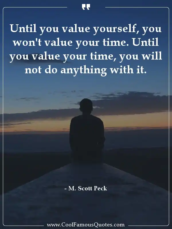 Until you value yourself, you won't value your... inspirational quotes - Image for quote : Until you value yourself, you won't value your time. Until you value your time, you will not do anything with it.
