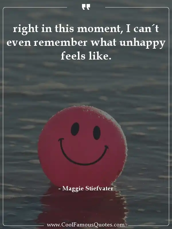 right in this moment, I can´t even remember... inspirational quotes - Image for quote : right in this moment, I can´t even remember what unhappy feels like.