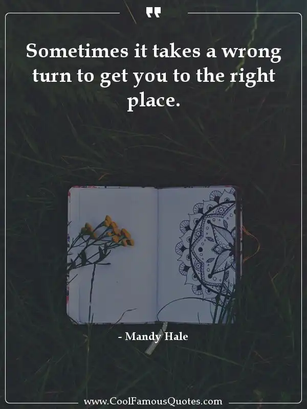 Sometimes it takes a wrong turn to get you to...  inspirational quotes - Image for quote : Sometimes it takes a wrong turn to get you to the right place.