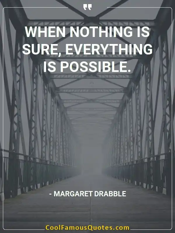 When nothing is sure, everything is possible. inspirational quotes - Image for quote : When nothing is sure, everything is possible.