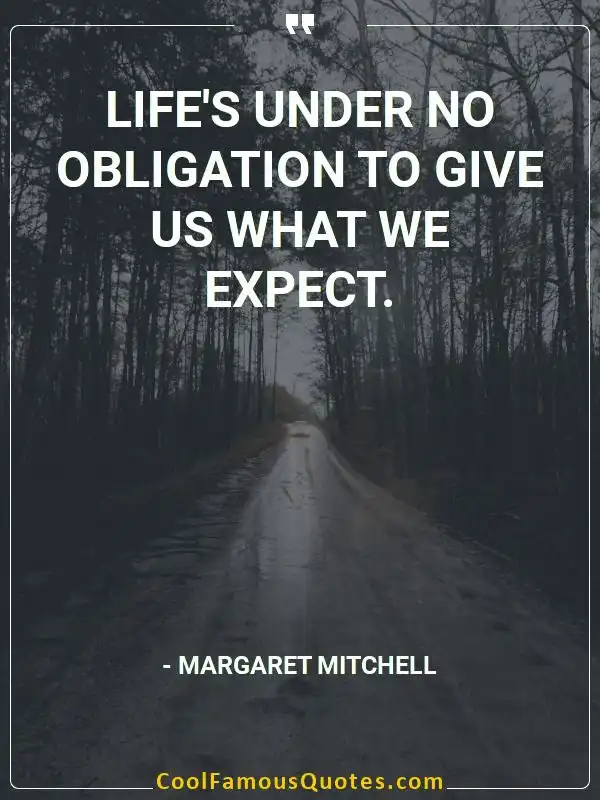Life's under no obligation to give us what we... inspirational quotes - Image for quote : Life's under no obligation to give us what we expect.