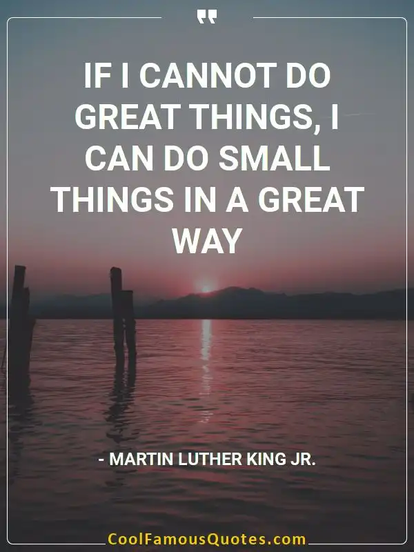 If I cannot do great things, I can do small... inspirational quotes - Image for quote : If I cannot do great things, I can do small things in a great way