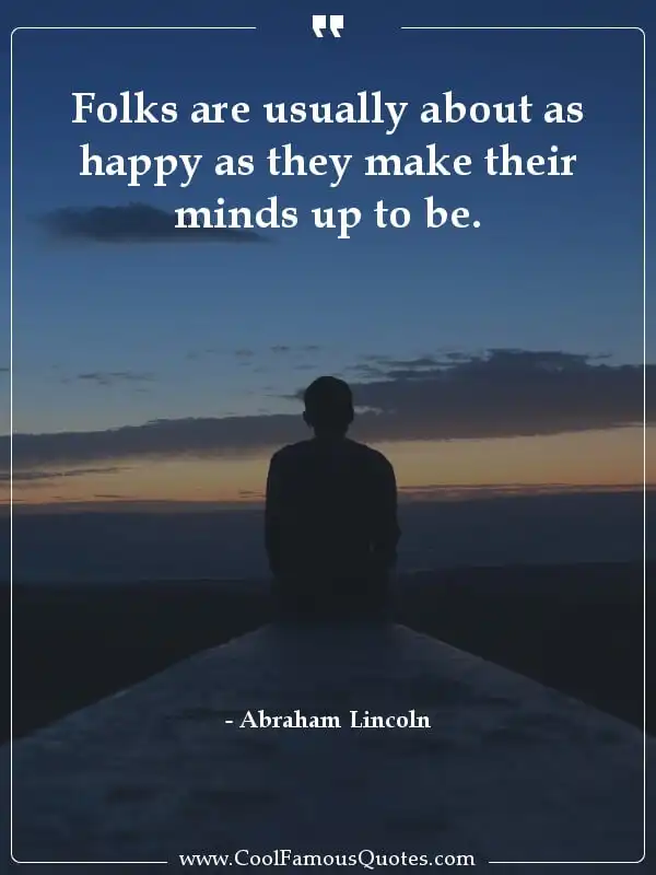 Folks are usually about as happy as they make... inspirational quotes - Image for quote : Folks are usually about as happy as they make their minds up to be.