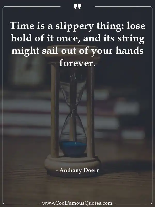 Time is a slippery thing: lose hold of it once,... inspirational quotes - Image for quote : Time is a slippery thing: lose hold of it once, and its string might sail out of your hands forever.