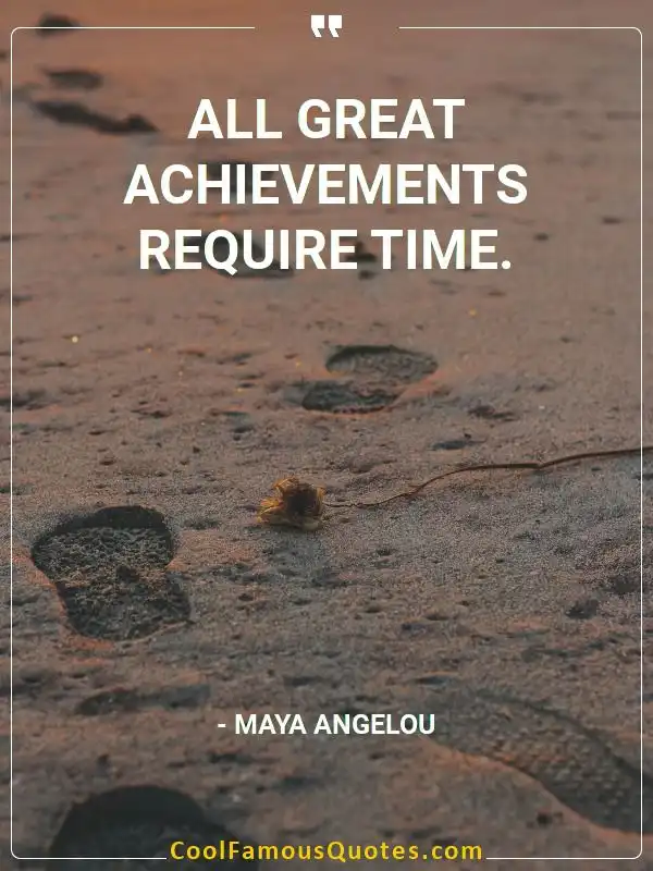 All great achievements require time. inspirational quotes - Image for quote : All great achievements require time.