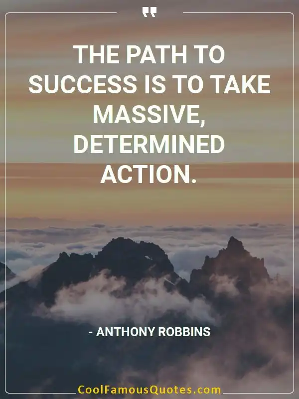 The path to success is to take massive,... inspirational quotes - Image for quote : The path to success is to take massive, determined action.