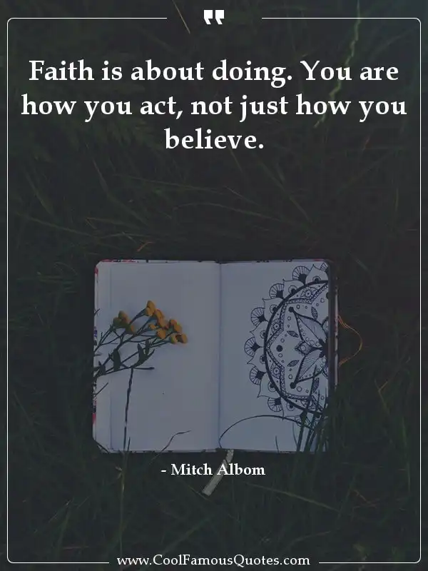 Faith is about doing. You are how you act, not... inspirational quotes - Image for quote : Faith is about doing. You are how you act, not just how you believe.