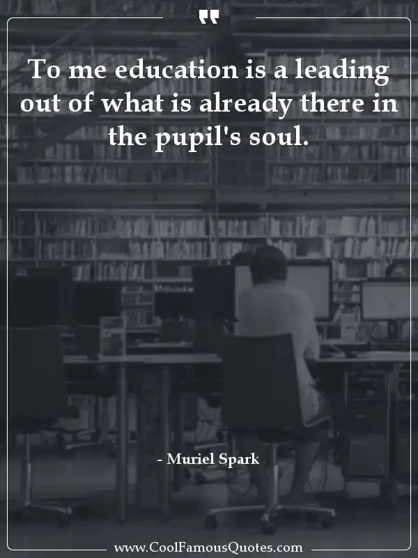 To me education is a leading out of what is... inspirational quotes - Image for quote : To me education is a leading out of what is already there in the pupil's soul.