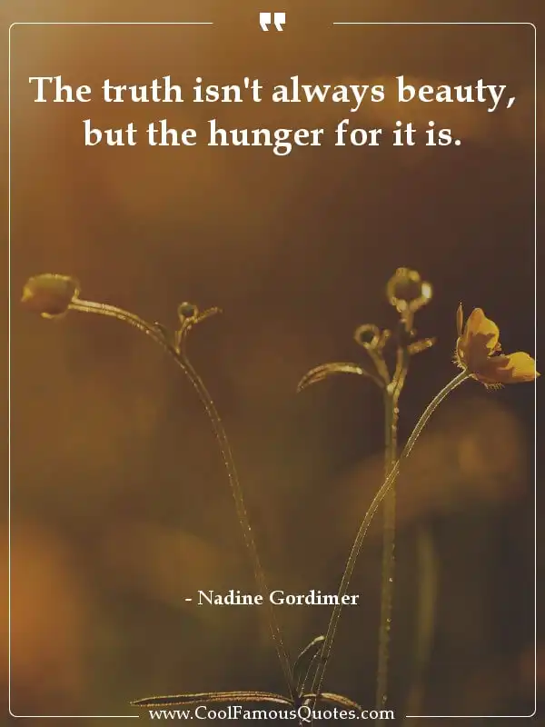 The truth isn't always beauty, but the hunger... inspirational quotes - Image for quote : The truth isn't always beauty, but the hunger for it is.