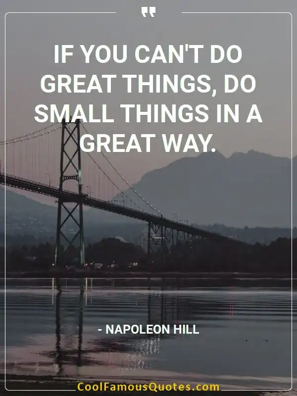 If you can't do great things, do small things... inspirational quotes - Image for quote : If you can't do great things, do small things in a great way.