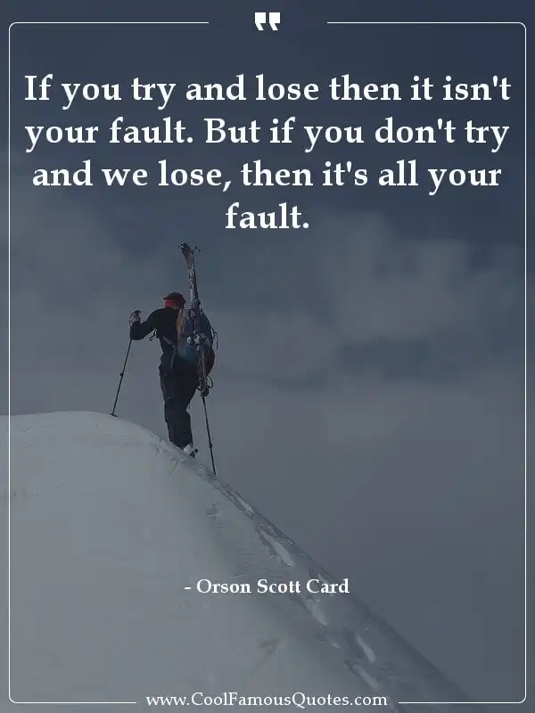 If you try and lose then it isn't your fault.... inspirational quotes - Image for quote : If you try and lose then it isn't your fault. But if you don't try and we lose, then it's all your fault.