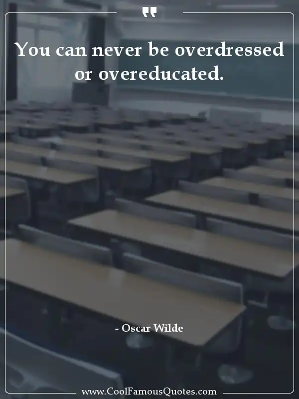 You can never be overdressed or overeducated. inspirational quotes - Image for quote : You can never be overdressed or overeducated.