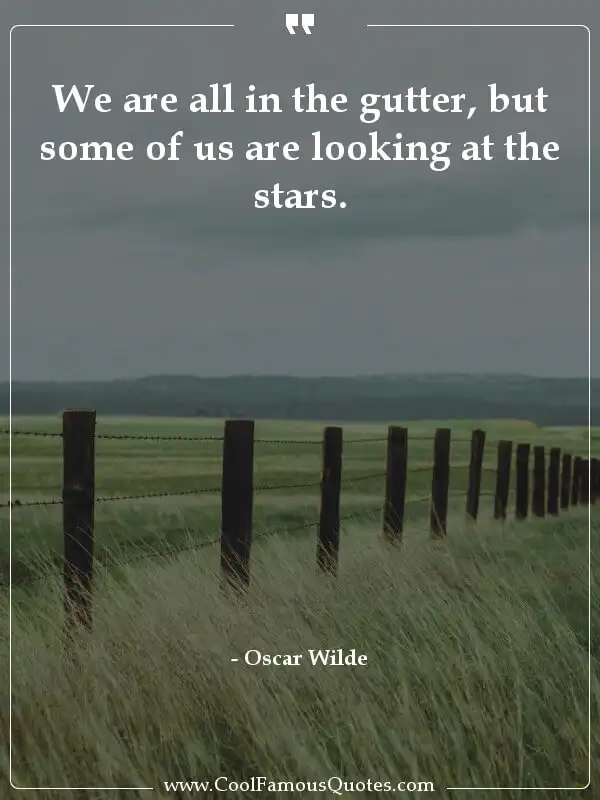 We are all in the gutter, but some of us are... inspirational quotes - Image for quote : We are all in the gutter, but some of us are looking at the stars.