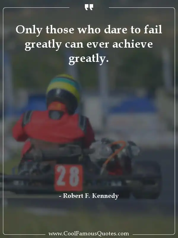 Only those who dare to fail greatly can ever... inspirational quotes - Image for quote : Only those who dare to fail greatly can ever achieve greatly.