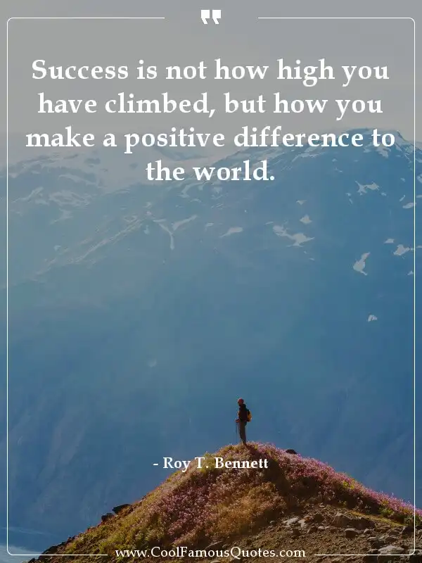 Success is not how high you have climbed, but...  inspirational quotes - Image for quote : Success is not how high you have climbed, but how you make a positive difference to the world.
