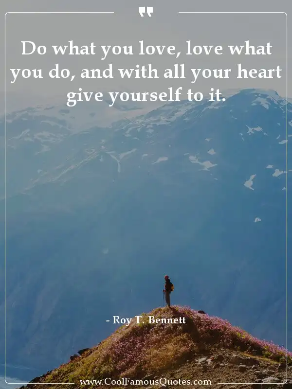 Do what you love, love what you do, and with... inspirational quotes - Image for quote : Do what you love, love what you do, and with all your heart give yourself to it.
