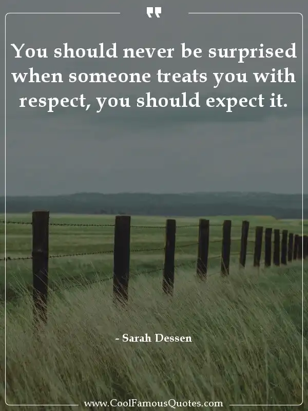 You should never be surprised when someone... inspirational quotes - Image for quote : You should never be surprised when someone treats you with respect, you should expect it.