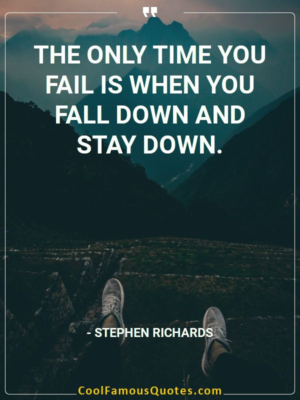 Quote - The only time you fail is when you fall down