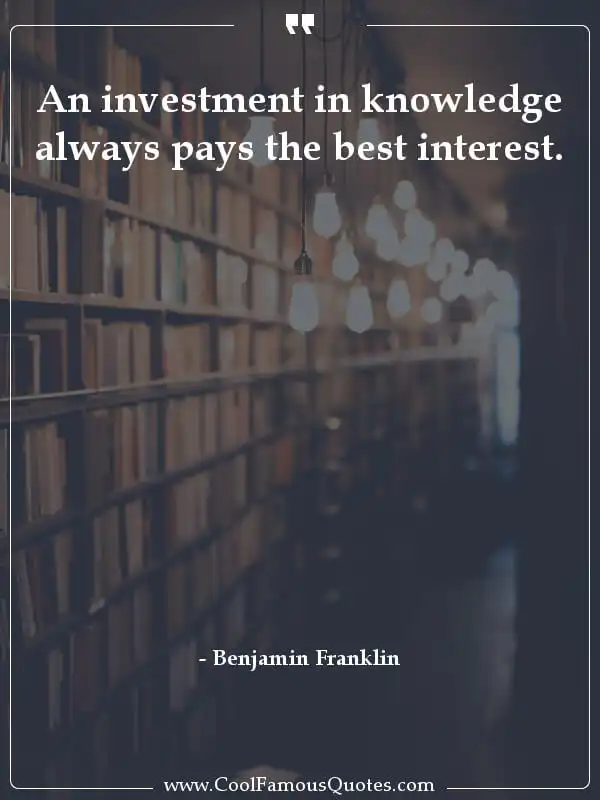 An investment in knowledge always pays the best... inspirational quotes - Image for quote : An investment in knowledge always pays the best interest.
