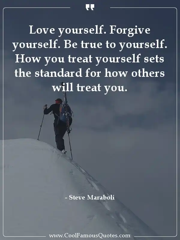 Love yourself. Forgive yourself. Be true to... inspirational quotes - Image for quote : Love yourself. Forgive yourself. Be true to yourself. How you treat yourself sets the standard for how others will treat you.