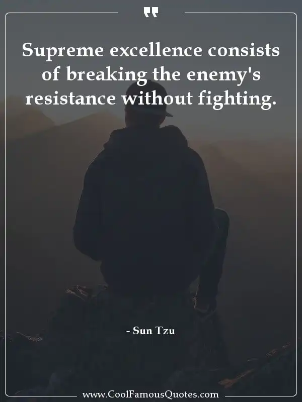 Supreme excellence consists of breaking the... inspirational quotes - Image for quote : Supreme excellence consists of breaking the enemy's resistance without fighting.