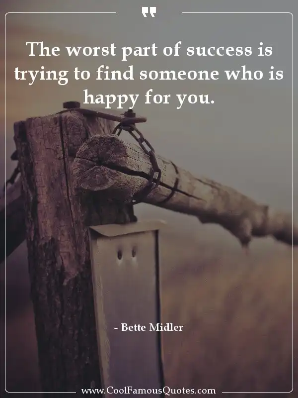 The worst part of success is trying to find...  inspirational quotes - Image for quote : The worst part of success is trying to find someone who is happy for you.