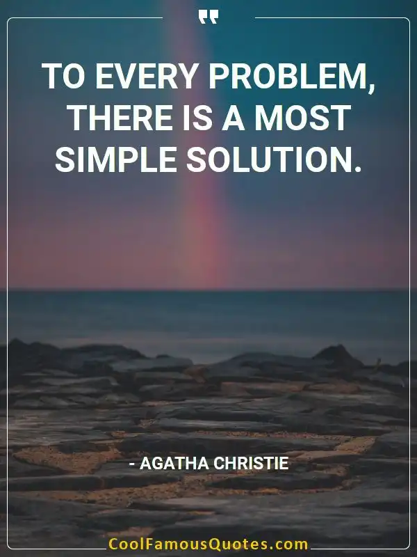 To every problem, there is a most simple solution. inspirational quotes - Image for quote : To every problem, there is a most simple solution.