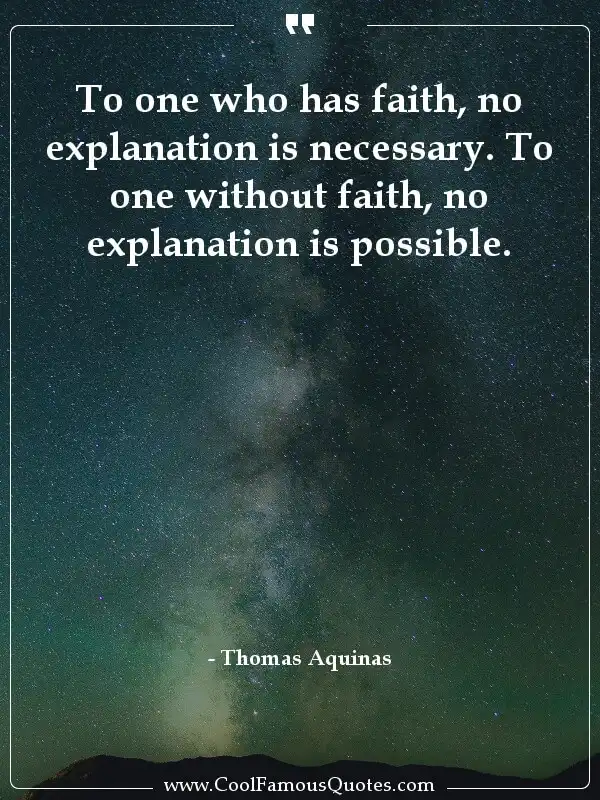 To one who has faith, no explanation is... inspirational quotes - Image for quote : To one who has faith, no explanation is necessary. To one without faith, no explanation is possible.