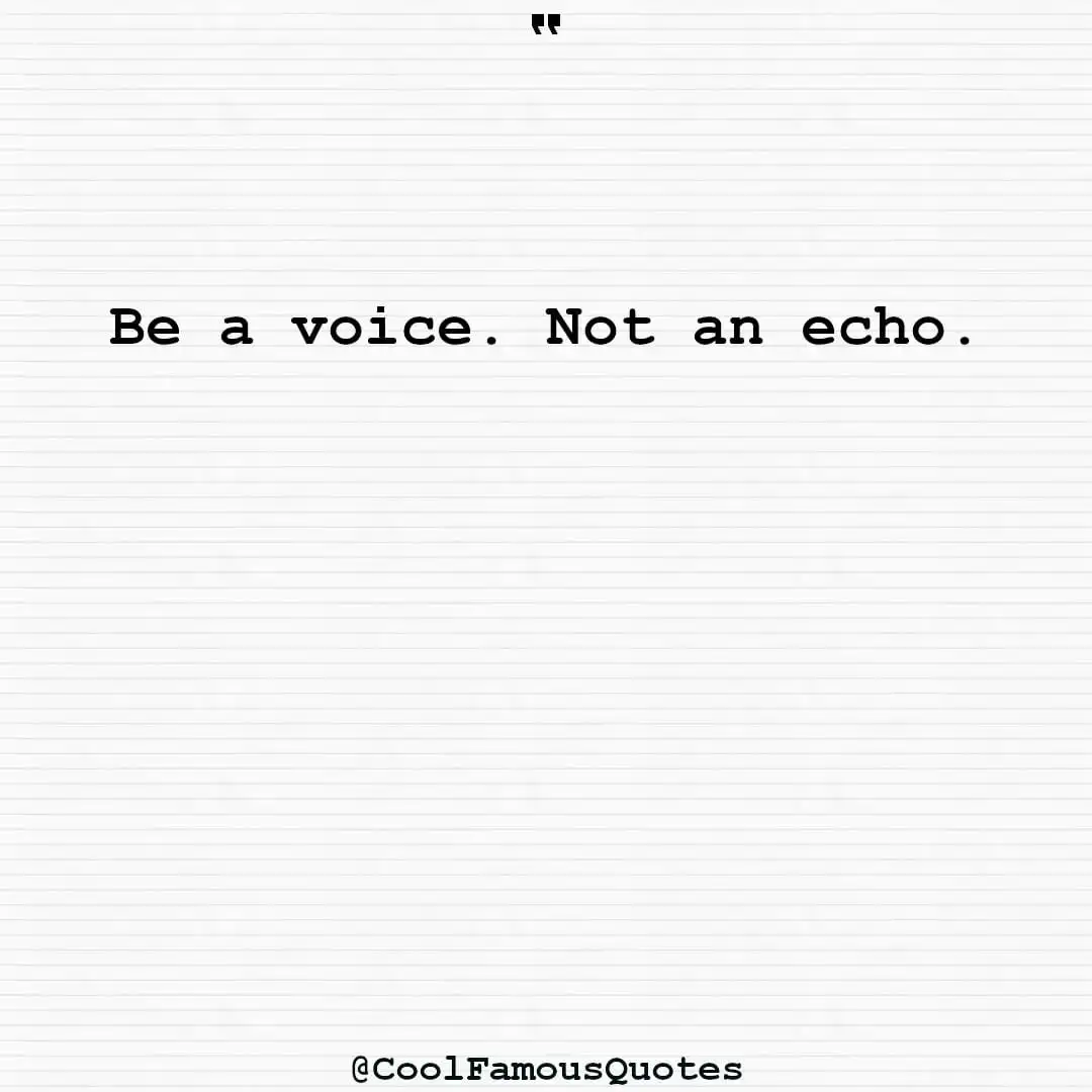 smart quotes,  life quotes, short quotesBe a voice. Not an echo.
