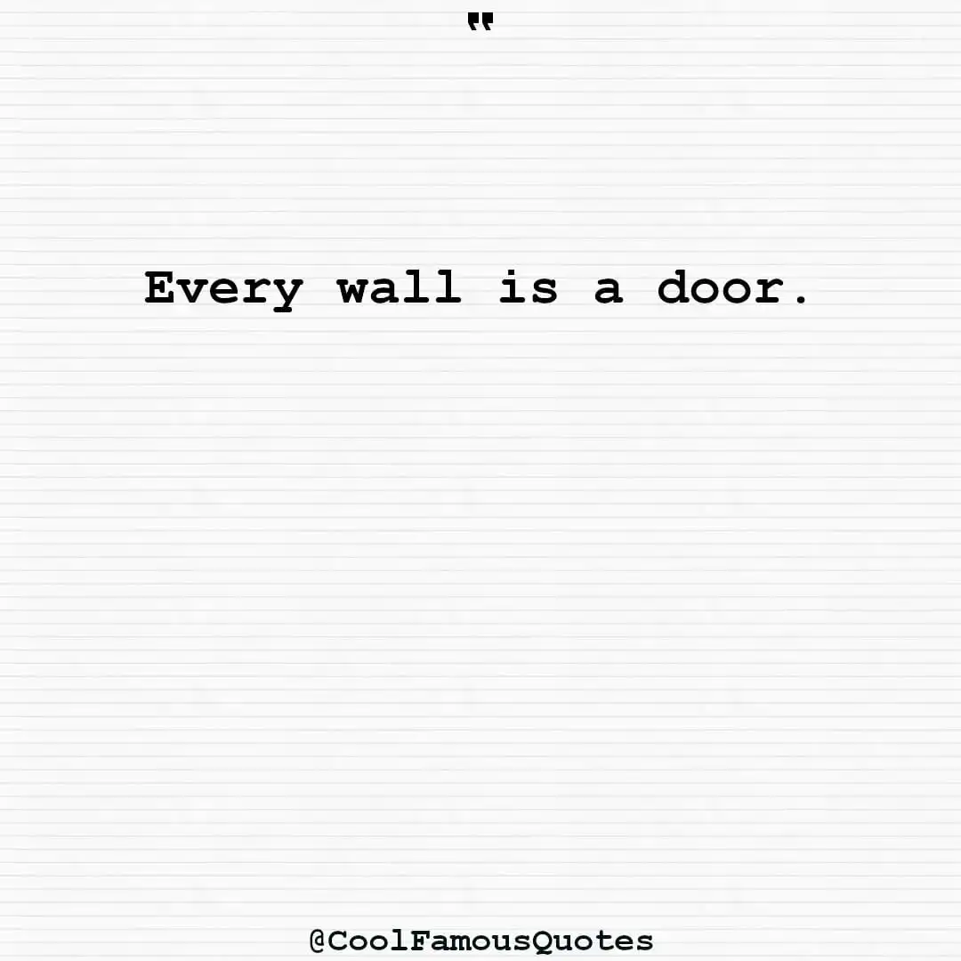 smart quotes,  life quotes, short quotesEvery wall is a door.