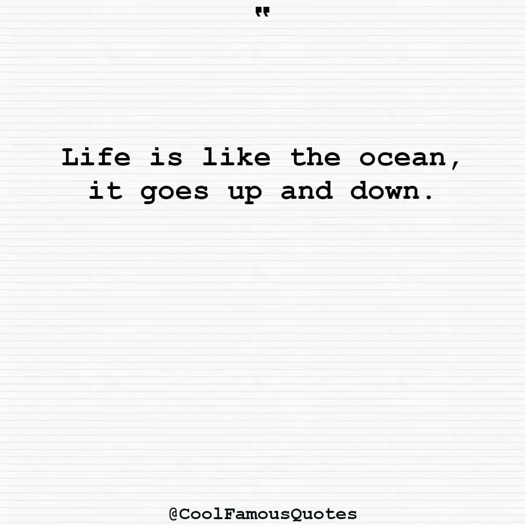 smart quotes,  life quotes, short quotesLife is like the ocean, it goes up and down.