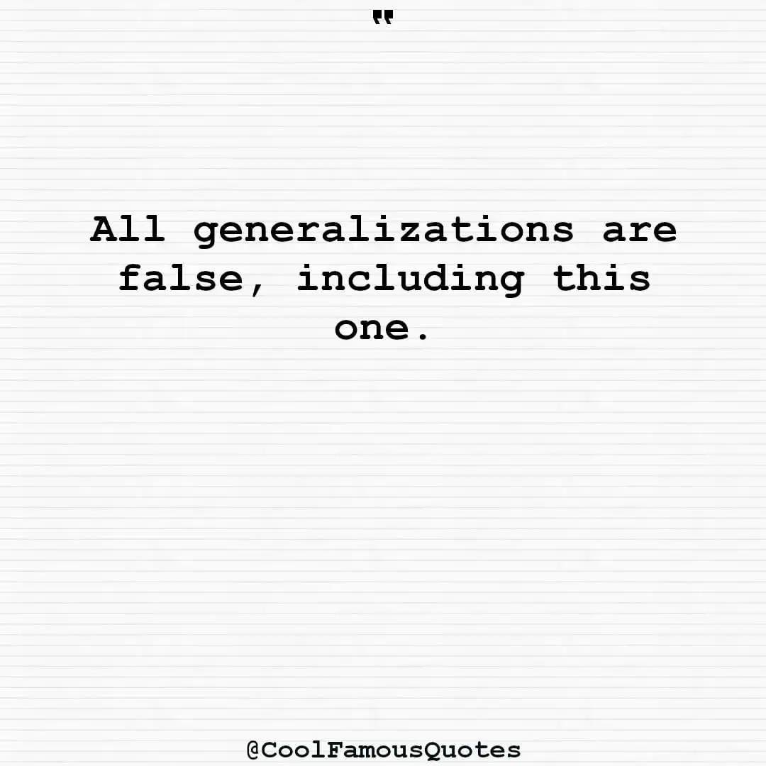 smart quotes,  life quotes, short quotesAll generalizations are false, including this one.