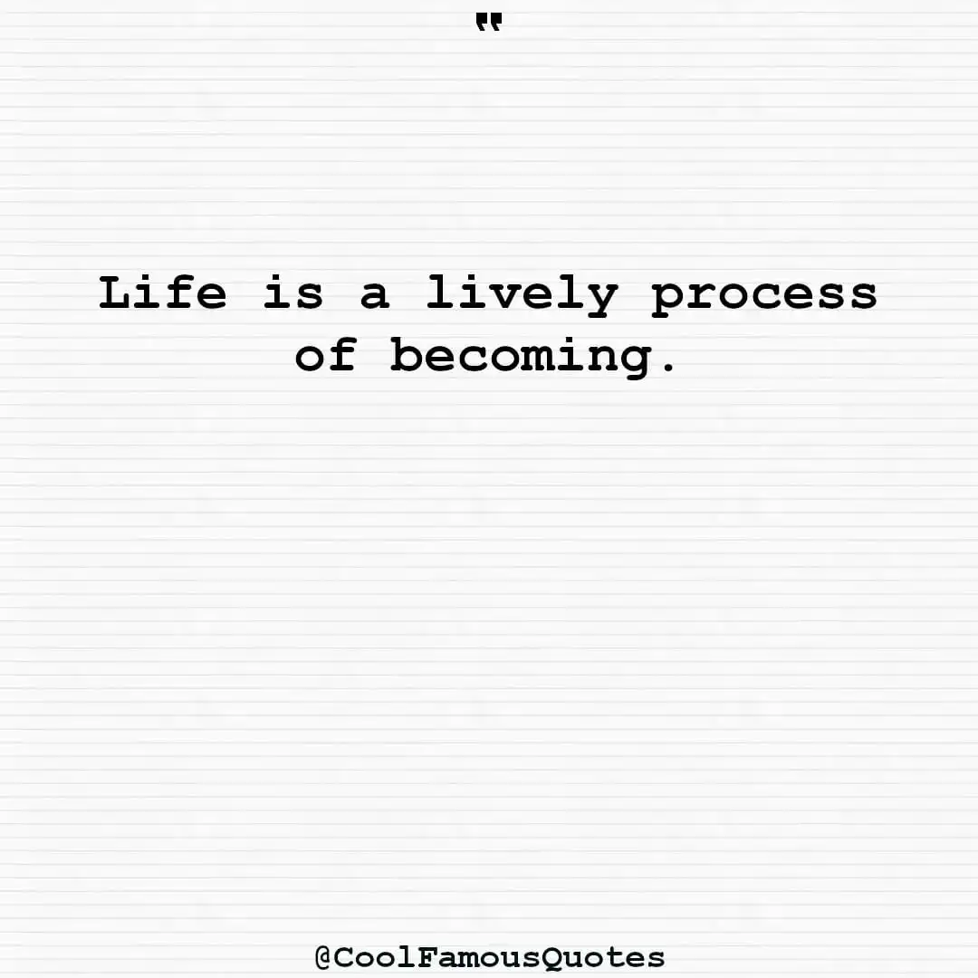 smart quotes,  life quotes, short quotesLife is a lively process of becoming.