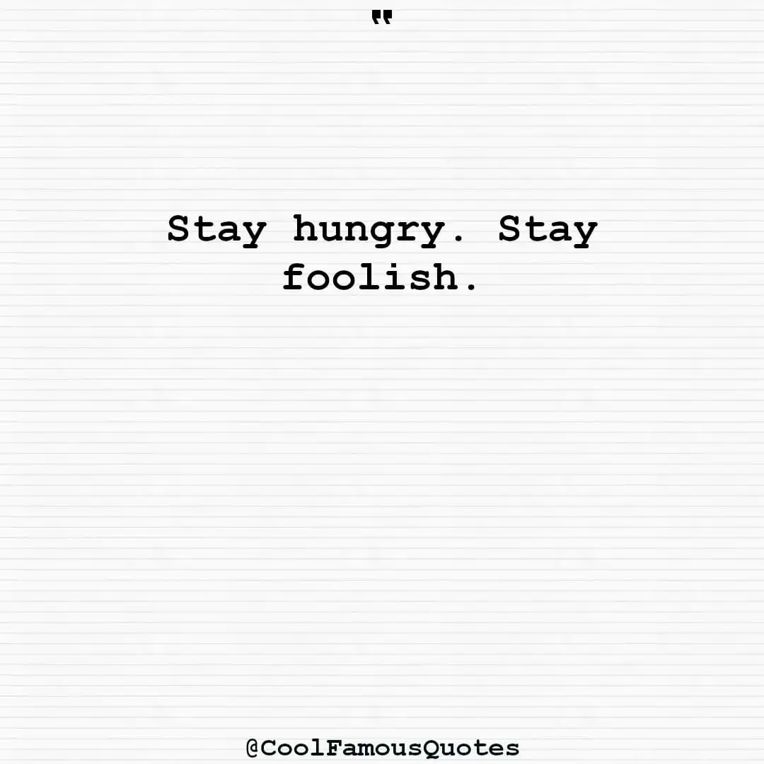smart quotes,  life quotes, short quotesStay hungry. Stay foolish.