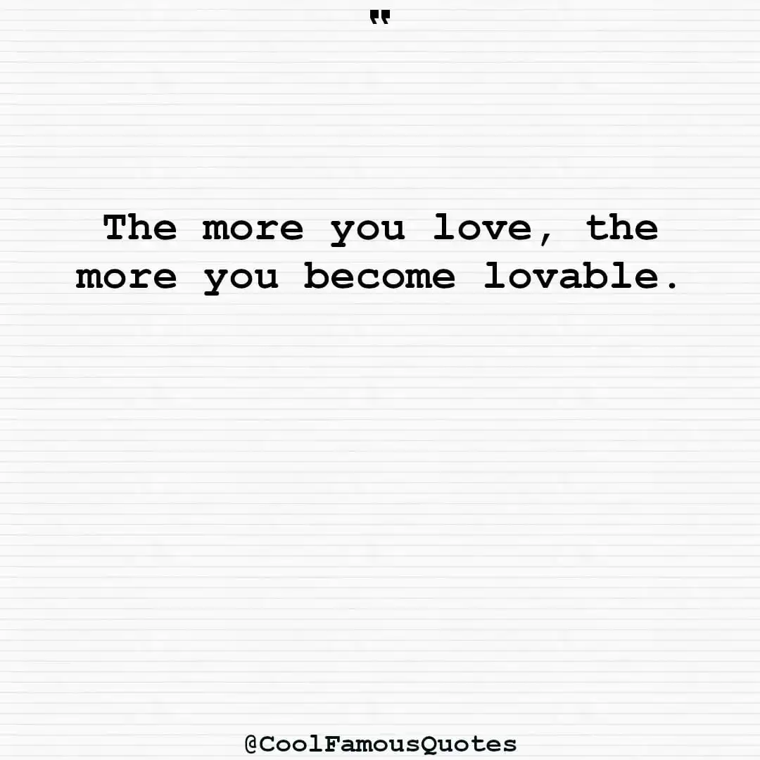 smart quotes,  life quotes, short quotesThe more you love, the more you become lovable.