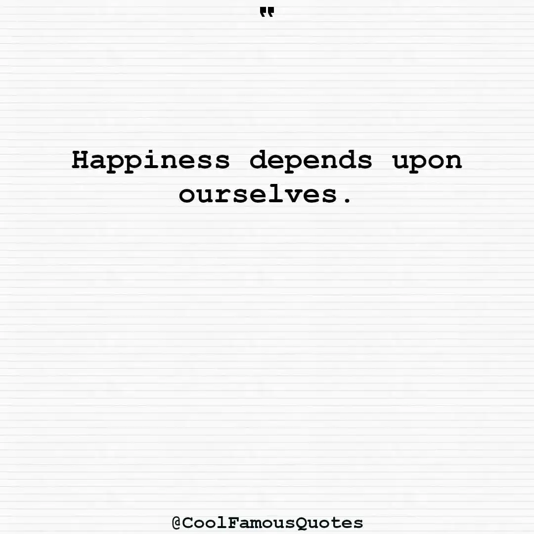 smart quotes,  life quotes, short quotesHappiness depends upon ourselves.