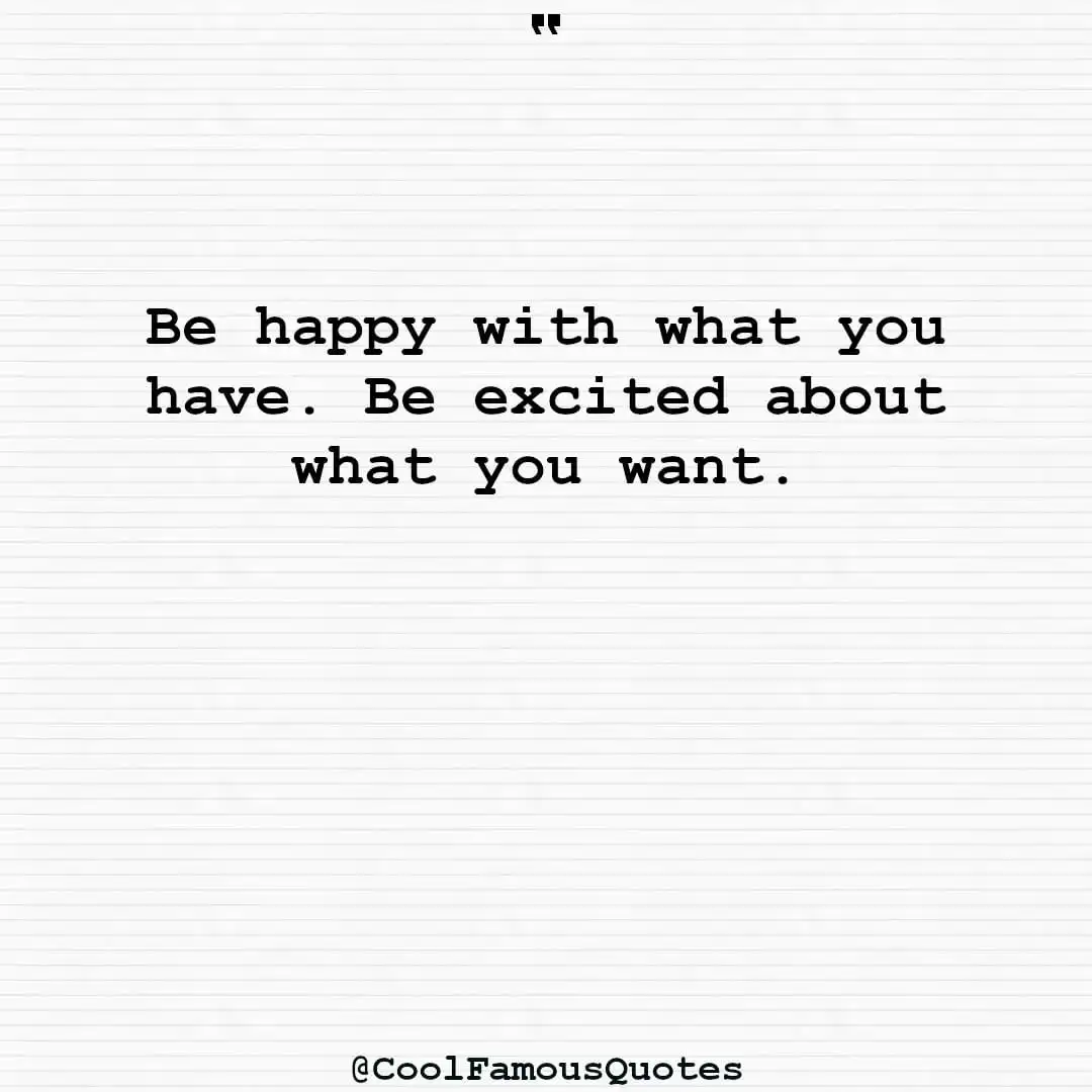 smart quotes,  life quotes, short quotesBe happy with what you have. Be excited about what you want.
