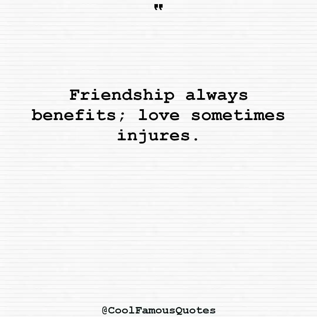 smart quotes,  life quotes, short quotesFriendship always benefits; love sometimes injures.