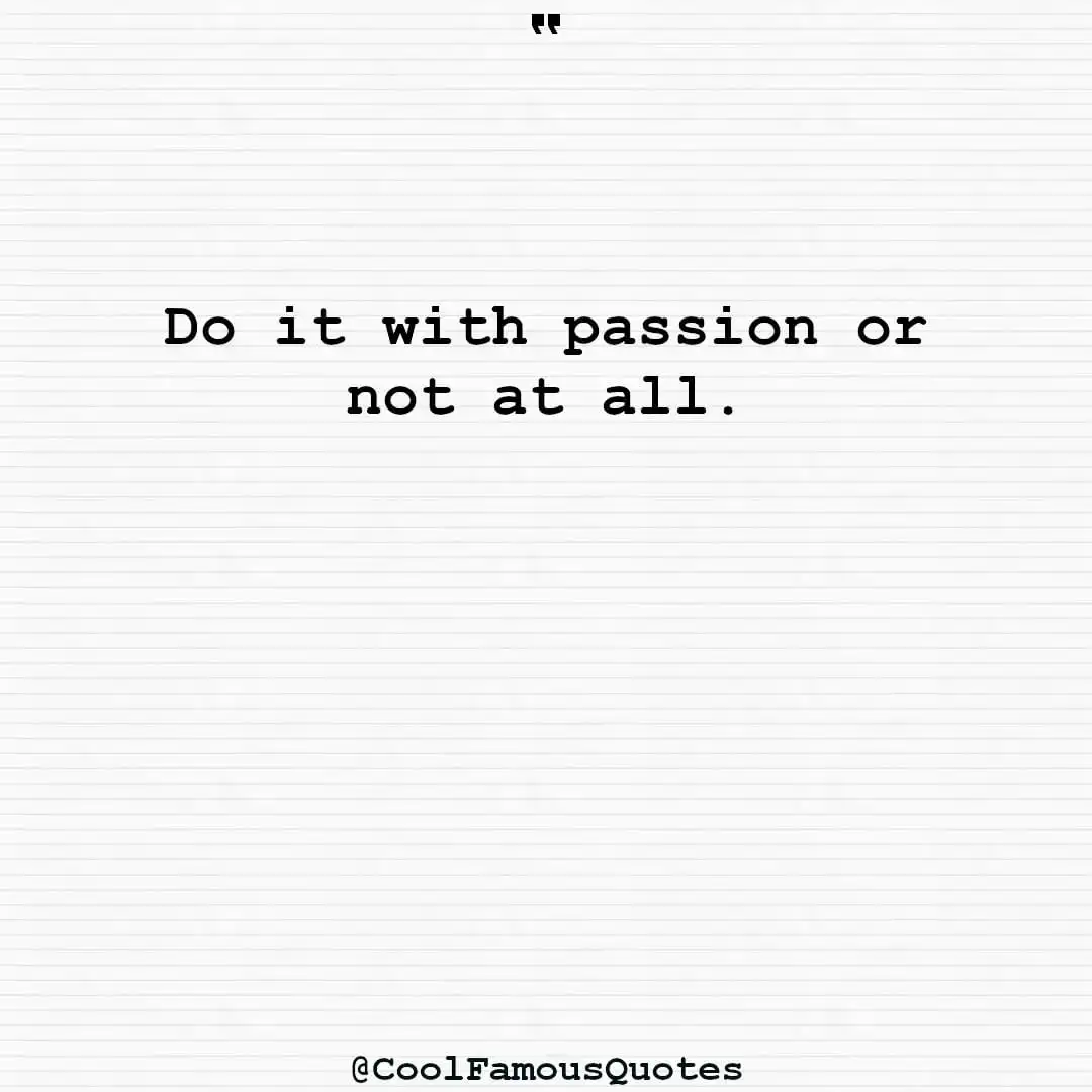 smart quotes,  life quotes, short quotesDo it with passion or not at all.