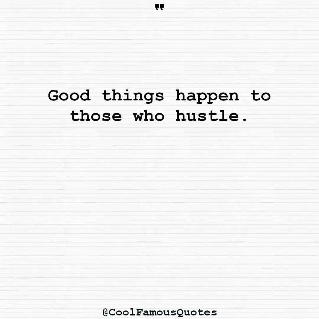 smart quotes,  life quotes, short quotesGood things happen to those who hustle.