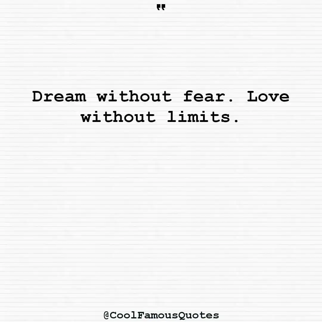 smart quotes,  life quotes, short quotesDream without fear. Love without limits.