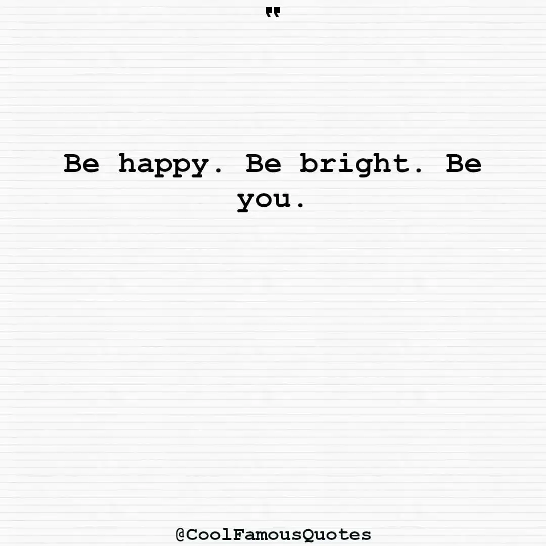 smart quotes,  life quotes, short quotesBe happy. Be bright. Be you.