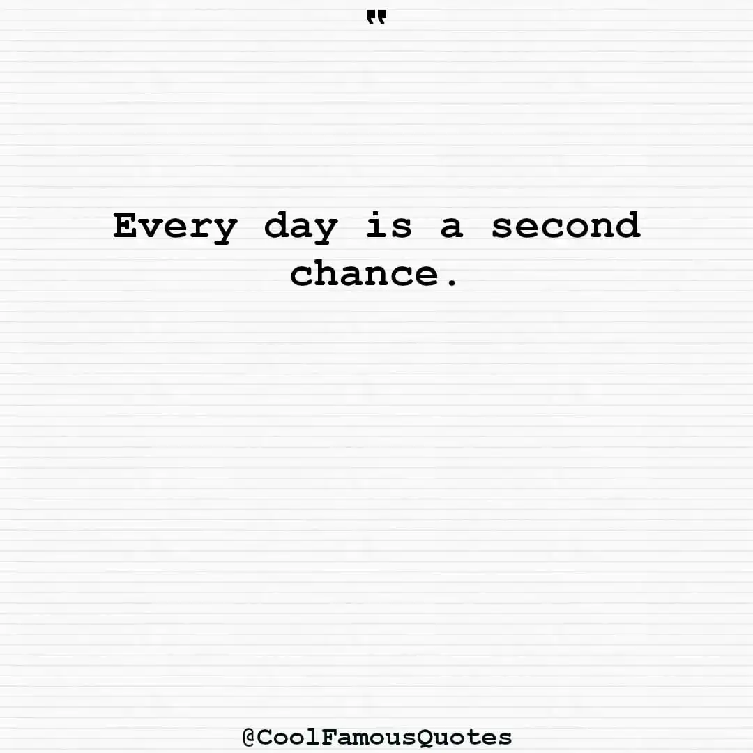 smart quotes,  life quotes, short quotesEvery day is a second chance.