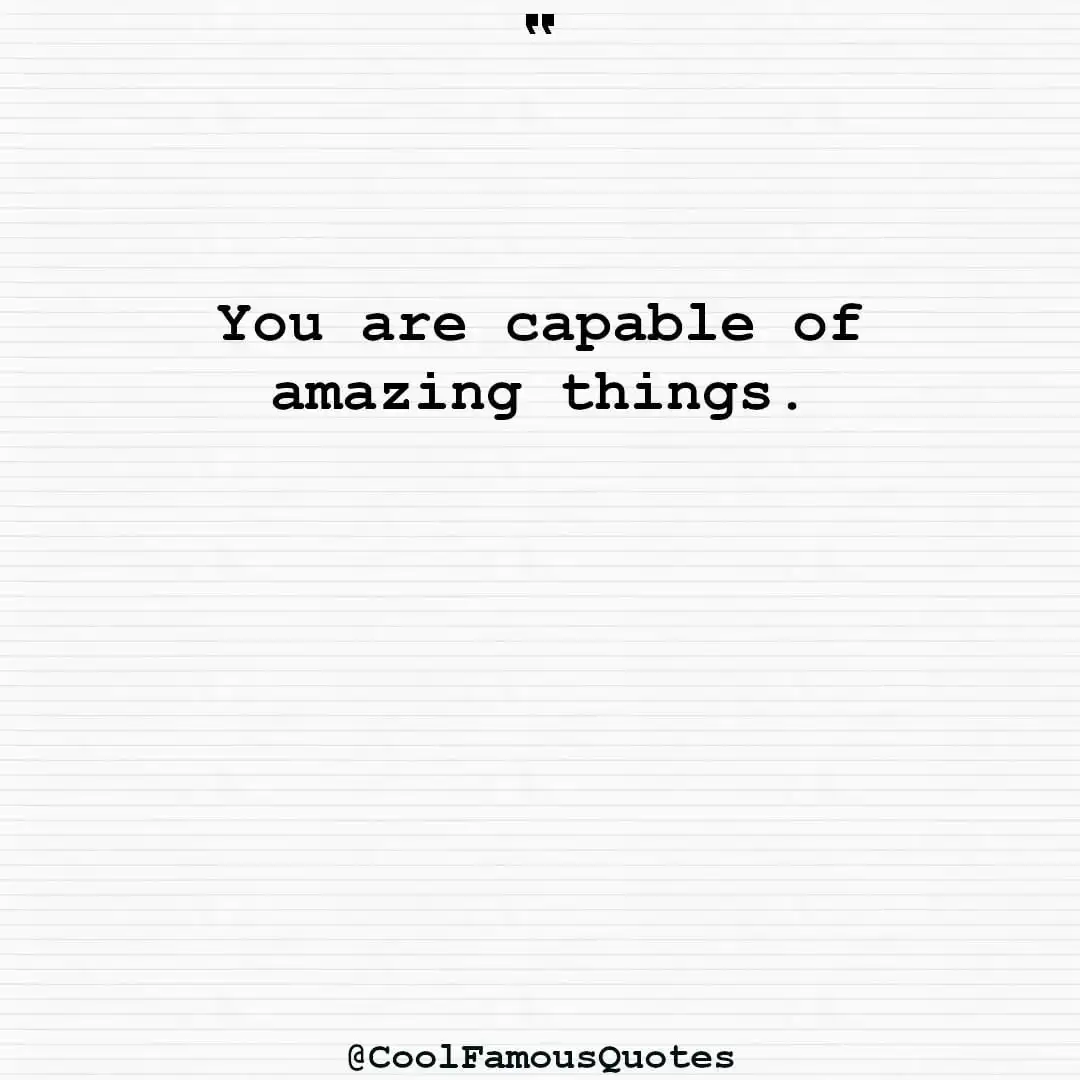 smart quotes,  life quotes, short quotesYou are capable of amazing things.