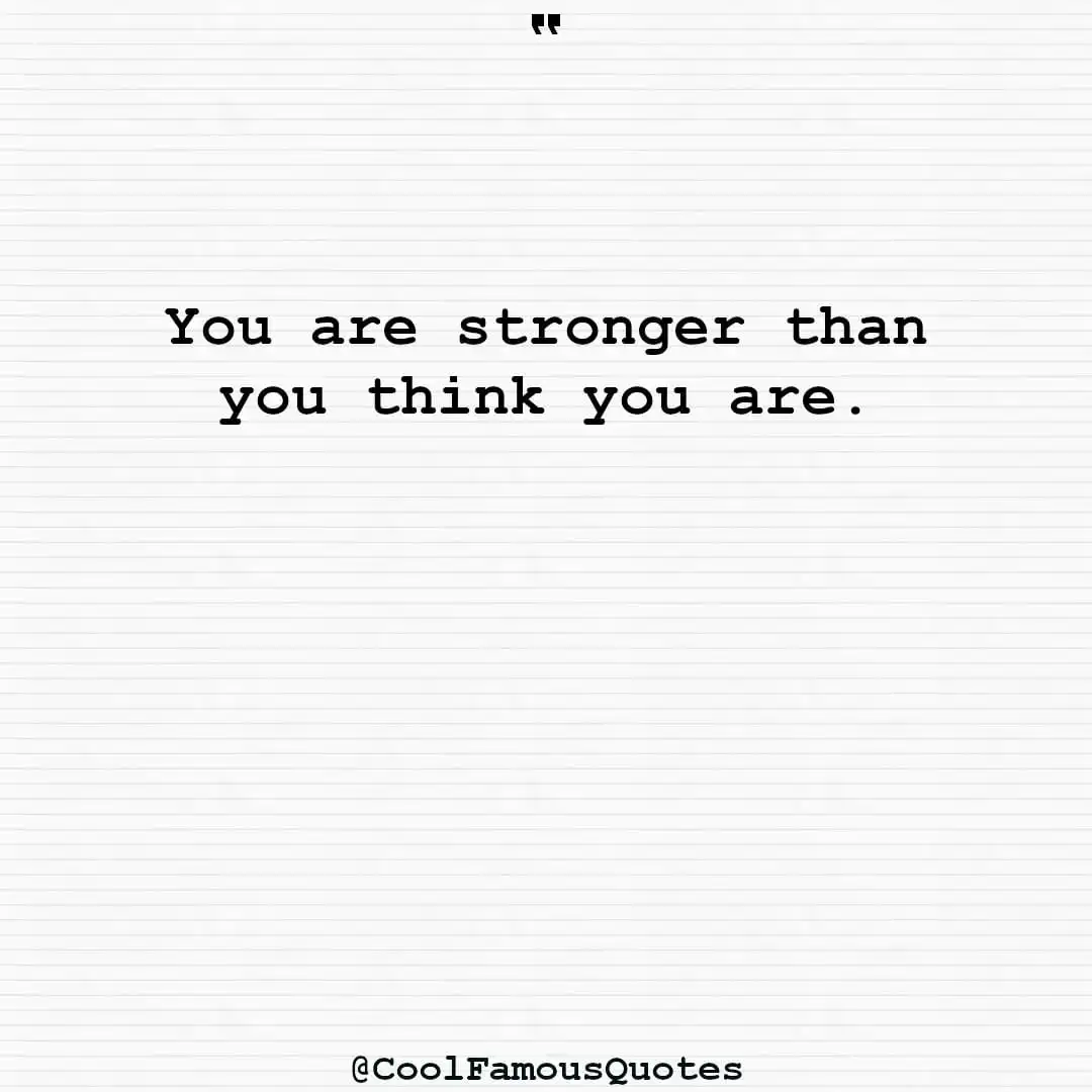 smart quotes,  life quotes, short quotesYou are stronger than you think you are.