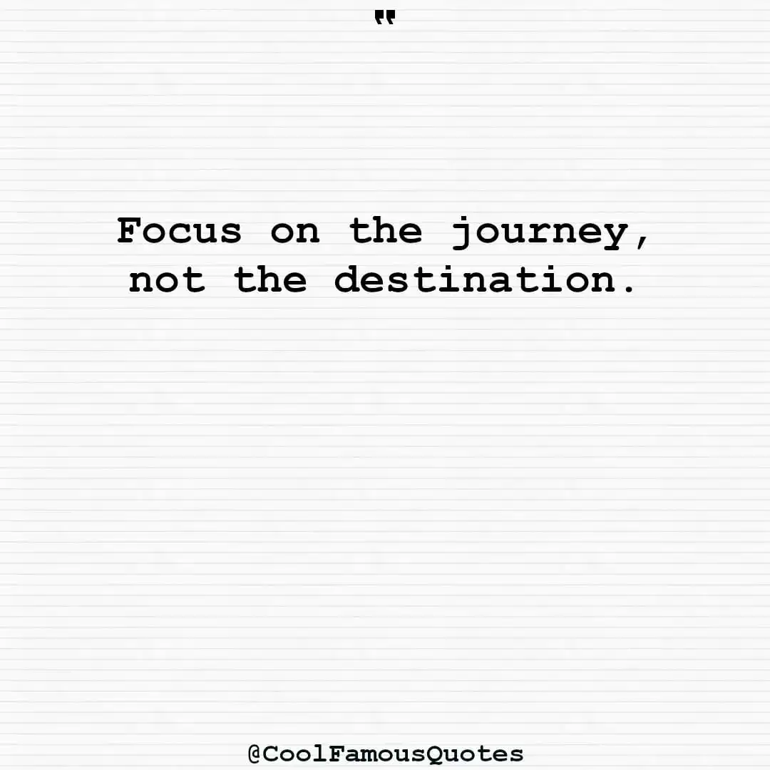 smart quotes,  life quotes, short quotesFocus on the journey, not the destination.