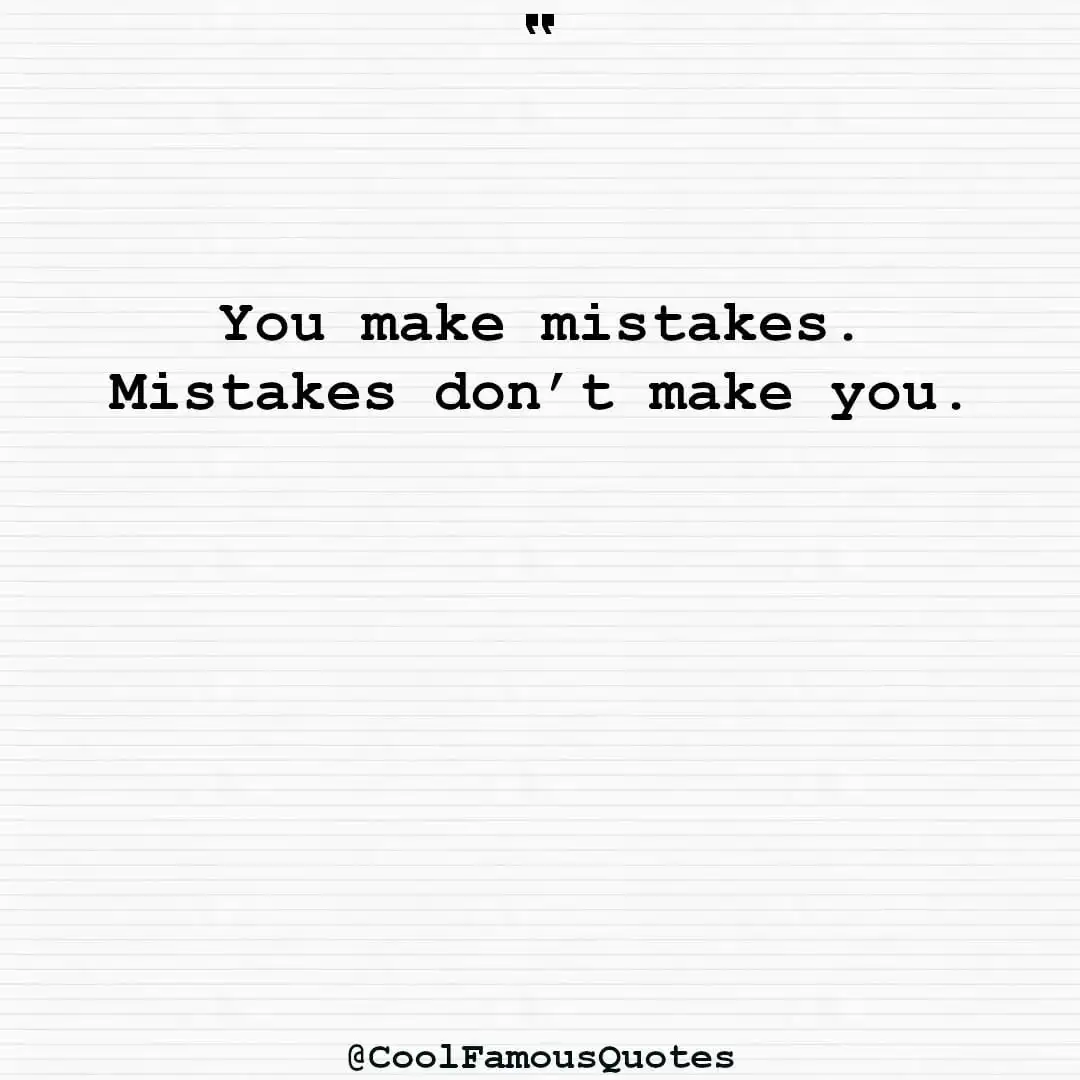 smart quotes,  life quotes, short quotesYou make mistakes. Mistakes don’t make you.