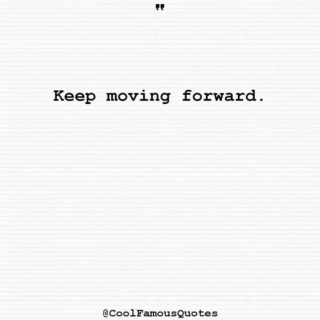 smart quotes,  life quotes, short quotesKeep moving forward.